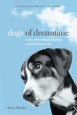 Dogs of Dreamtime - A Story About Second Chances And The Power Of Love