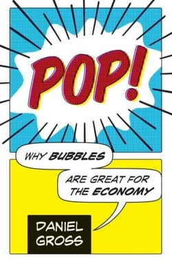 Pop! - Why Bubbles Are Great For The Economy