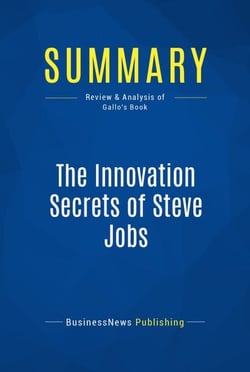 Summary: The Innovation Secrets of Steve Jobs - Review and Analysis of Gallo's Book