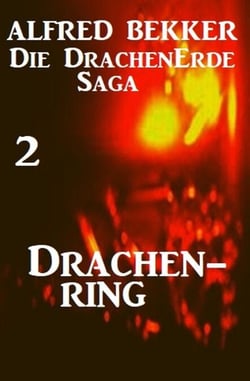 Die Drachenerde Saga 2: Drachenring - Alfred Bekker's Drachenerde Saga, #2