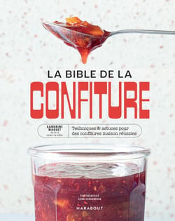 La bible de la confiture - Techniques &amp; astuces pour des confitures maison réussies