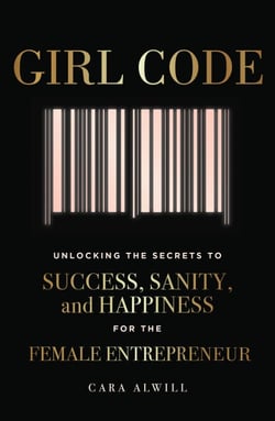 Girl Code - Unlocking the Secrets to Success, Sanity, and Happiness for the Female Entrepreneur