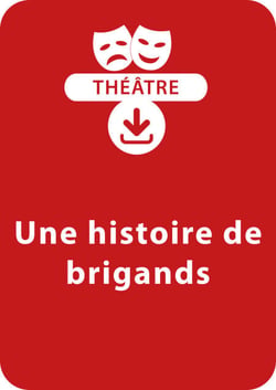 Une histoire de brigands (10-11 ans) - Une pièce à télécharger