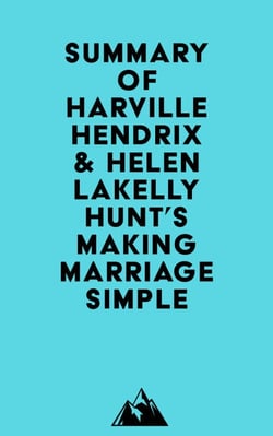 Summary of Harville Hendrix &amp; Helen LaKelly Hunt's Making Marriage Simple