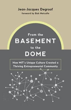 From the Basement to the Dome - How MITs Unique Culture Created a Thriving Entrepreneurial Community