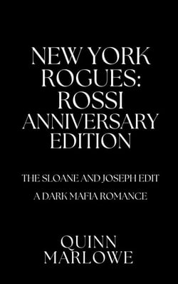 New York Rogues: Rossi, The Anniversary Collection, The Sloane and Joseph Edit: A Dark Mafia Romance - New York Rogues: Rossi, The Anniversary Collection, #8