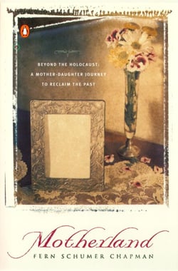 Motherland - Beyond the Holocaust: A Mother-Daughter Journey to Reclaim the Past