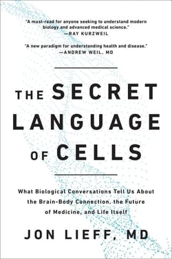 The Secret Language of Cells - What Biological Conversations Tell Us About the Brain-Body Connection, the Future of Medicine, and Life Itself