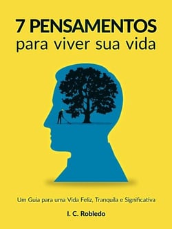 7 Pensamentos Para Viver Sua Vida: Um Guia para uma Vida Feliz, Tranquila e Significativa - Domine Sua Mente, Transforme Sua Vida, #10