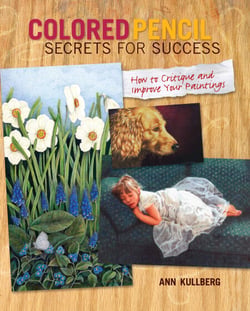 Colored Pencil Secrets for Success - How to Critique and Improve Your Paintings