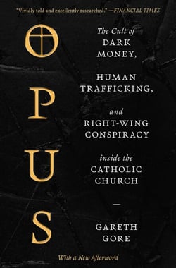 Opus - The Cult of Dark Money, Human Trafficking, and Right-Wing Conspiracy inside the Catholic Church