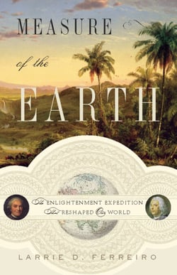 Measure of the Earth - The Enlightenment Expedition That Reshaped Our World