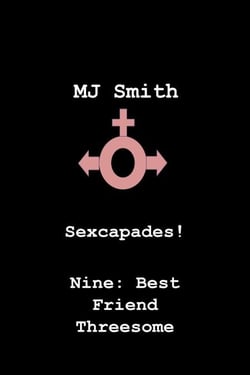 Sexcapades! Nine: Best Friend Threesome - Sexcapades!, #9