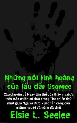 Nh?ng n?i kinh hoàng c?a lâu dài Osowiec: M?t câu chuy?n v? ngày t?n th? c?a thây ma - D?a trên tr?n chi?n có th?t trong Th? chi?n th? nh?t gi?a Nga và Ð?c: Cu?c t?n công c?a nh?ng ngu?i ch?t