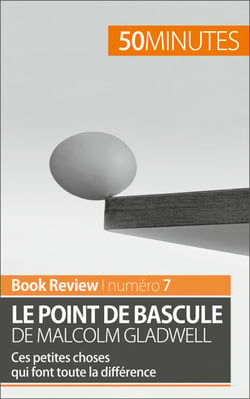 Le point de bascule de Malcolm Gladwell - Ces petites choses qui font toute la différence
