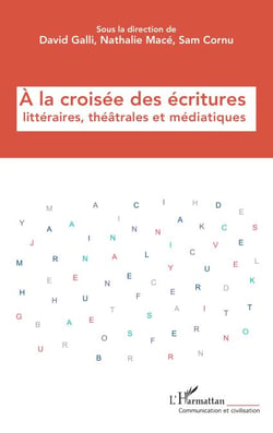 À la croisée des écritures  littéraires, théâtrales  et médiatiques