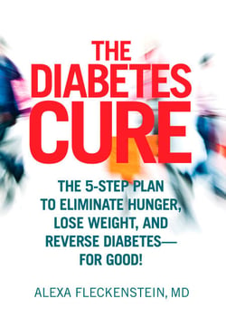 The Diabetes Cure - The 5-Step Plan to Eliminate Hunger, Lose Weight, and Reverse Diabetes--for Good
