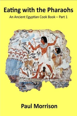 Eating with the Pharaohs - An Ancient Egyptian Cook Book - Part 1 - Eating with the  Pharaohs, #1