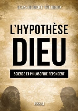 L'Hypothèse Dieu - Science et philosophie répondent