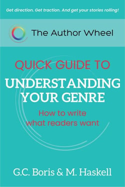 The Author Wheel Quick Guide to Understanding Your Genre: How to Write What Readers Want - The Author Wheel Quick Guides