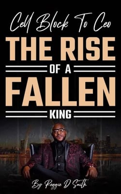 Cell Block To Ceo The Rise Of A Fallen King