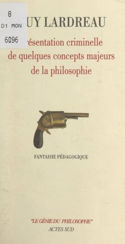 Présentation criminelle de quelques concepts majeurs de la philosophie - Fantaisie pédagogique