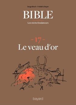 La Bible - Les récits fondateurs T17 - le veau d'or