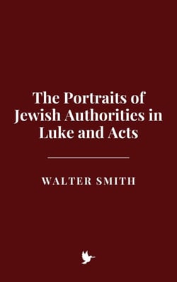 The Portraits of Jewish Authorities in Luke and Acts