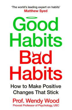 Good Habits, Bad Habits - A practical guide to mastering your mind and making positive changes that stick