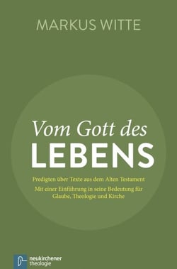 Vom Gott des Lebens - Predigten über Texte aus dem Alten Testament - Mit einer Einführung in seine Bedeutung für Glaube, Theologie und Kirche