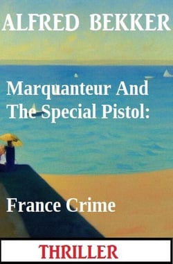 Marquanteur And The Special Pistol: France Crime Thriller