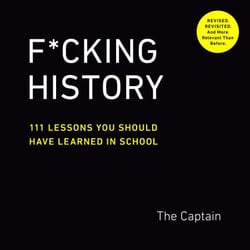 F*cking History - 111 Lessons You Should Have Learned in School