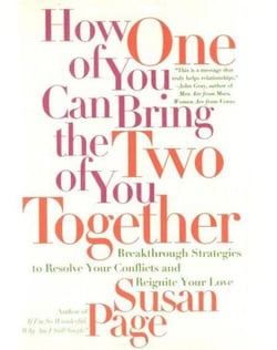 How One of You Can Bring the Two of You Together - Breakthrough Strategies to Resolve Your Conflicts and Reignite Your Love