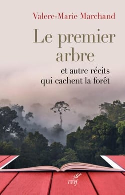 LE PREMIER ARBRE ET AUTRES RÉCITS QUI CACHENT LA FORÊT