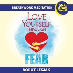 Love Yourself Through Fear Breathwork Meditation - Love Yourself Through Breathwork Meditations, #2