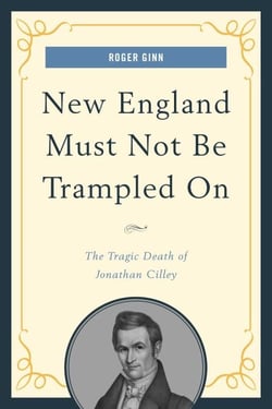 New England Must Not Be Trampled On - The Tragic Death of Jonathan Cilley