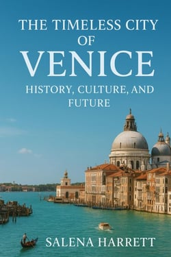 The Timeless City of Venice 2025-2026: History, Culture, and Future