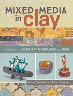 Mixed Media In Clay - Techniques for Paper Clay, Plaster, Resin and More
