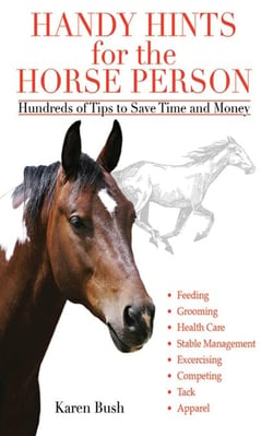 Handy Hints for the Horse Person - Hundreds of Tips to Save Time and Money