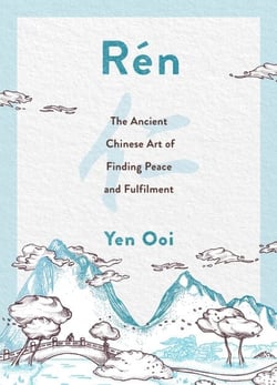 Rén - The Ancient Chinese Art of Finding Peace and Fulfilment