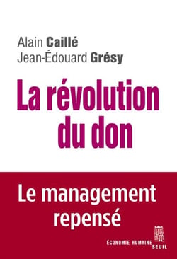 La Révolution du don. Le management repensé à la lumière de l'anthropologie - Le management repensé à la lumière de l'anthropologie