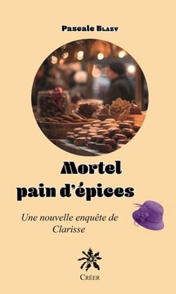 Mortel pain d'épices - Une nouvelle enquête de Clarisse