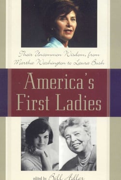 America's First Ladies - Their Uncommon Wisdom, from Martha Washington to Laura Bush