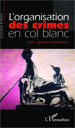 L'organisation des crimes en col blanc - "Une gestion meurtrière"