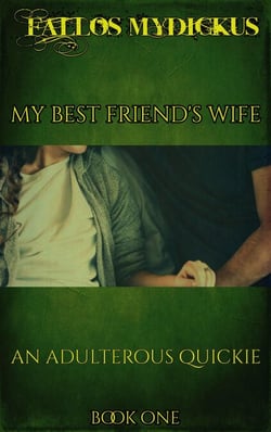 My Best Friend’s Wife - An Adulterous Quickie-Book One