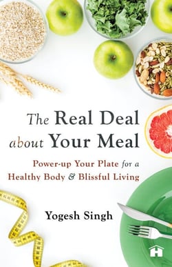 The Real Deal About Your Meal - Power-Up Your Plate For A Healthy Body And Blissful Living