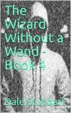 The Wizard Without a Wand - Book 4: The Epsilogue - The Wizard Without a Wand, #4