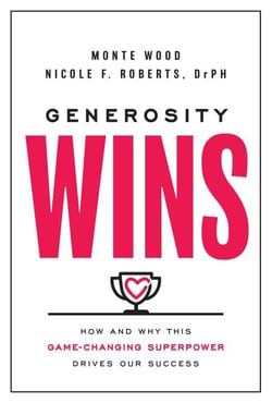 Generosity Wins - How and Why this Game-Changing Superpower Drives Our Success