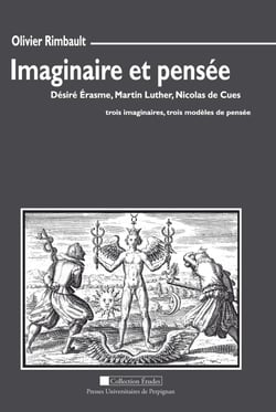 Imaginaire et pensée - Désiré Érasme, Martin Luther, Nicolas de Cues : trois imaginaires, trois modèles de pensée