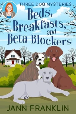 Beds, Breakfasts, &amp; Beta Blockers - Three Dog Mysteries, #1